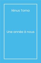 Couverture du livre « Une année à nous » de Ninus Toma aux éditions Librinova