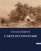 Couverture du livre « L'ARTE DI CONVITARE » de Rajberti Giovanni aux éditions Culturea