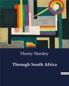 Couverture du livre « Through South Africa » de Henry Stanley aux éditions Culturea
