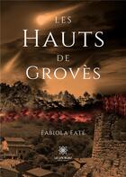 Couverture du livre « Les hauts de Grovès » de Fabiola Fate aux éditions Le Lys Bleu