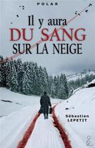 Couverture du livre « Il y aura du sang sur la neige » de Sebastien Lepetit aux éditions Flamant Noir
