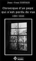 Couverture du livre « Chronique d'un pays qui s'est perdu de vue 1960-2020 » de Curtaud Jean-Yves aux éditions Morel