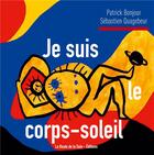 Couverture du livre « Je suis le corps-soleil » de Patrick Bonjour et Sebastien Quagebeur aux éditions La Route De La Soie