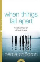 Couverture du livre « When Things Fall Apart : Heart Advice for Difficult Times » de Pema Chodron aux éditions Thorsons