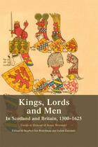 Couverture du livre « Kings, Lords and Men in Scotland and Britain, 1300-1625: Essays in Hon » de Steve Boardman aux éditions Edinburgh University Press