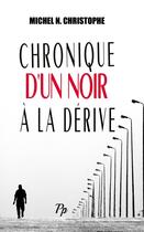 Couverture du livre « Chronique d'un Noir à la Dérive » de Christophe Michel N. aux éditions Proficiencyplus