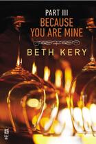 Couverture du livre « Because You Are Mine Part III » de Beth Kery aux éditions Penguin Group Us