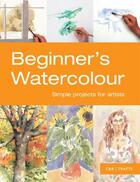 Couverture du livre « Beginner's Watercolour » de Pavilion M R C aux éditions Pavilion Books Company Limited