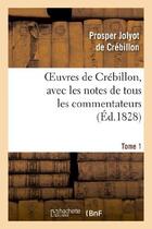 Couverture du livre « Oeuvres de Crébillon, avec les notes de tous les commentateurs.Tome 1 » de Jolyot De Crebillon aux éditions Hachette Bnf