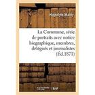 Couverture du livre « La Commune, série de portraits avec notice biographique, ses membres, ses délégués : et ses journalistes » de Mailly Hippolyte aux éditions Hachette Bnf