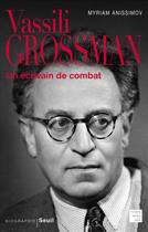 Couverture du livre « Vassili Grossman ; un écrivain de combat » de Myriam Anissimov aux éditions Seuil