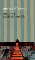 Couverture du livre « Auschwitz expliqué à ma fille » de Annette Wieviorka aux éditions Seuil