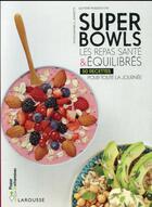 Couverture du livre « Smoothies bowls & superbowls ! » de Quitterie Pasquesoone aux éditions Larousse