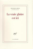 Couverture du livre « La vraie gloire est ici » de Francois Cheng aux éditions Gallimard