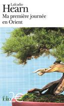 Couverture du livre « Ma première journée en Orient » de Lafcadio Hearn aux éditions Gallimard