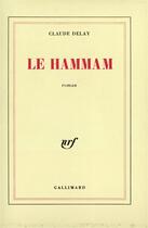 Couverture du livre « Le hammam » de Claude Delay aux éditions Gallimard