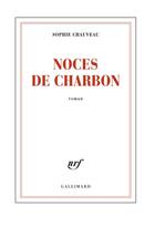 Couverture du livre « Noces de charbon » de Sophie Chauveau aux éditions Gallimard