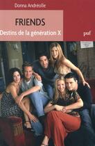 Couverture du livre « Friends, destins de la génération X » de Donna Andreolle aux éditions Puf