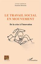 Couverture du livre « Le travail social en mouvement : De la crise à l'innovation » de Suzanne Boisseau aux éditions L'harmattan