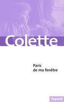 Couverture du livre « Paris de ma fenêtre » de Colette aux éditions Fayard