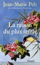 Couverture du livre « La raison du plus faible » de Jean-Marie Pelt et Franck Steffan aux éditions Fayard