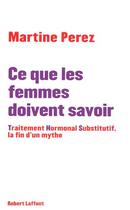 Couverture du livre « Ce que les femmes doivent savoir » de Perez Martine aux éditions Robert Laffont