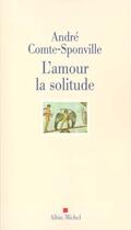 Couverture du livre « L'amour, la solitude » de Andre Comte-Sponville aux éditions Albin Michel