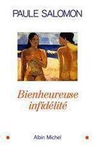 Couverture du livre « Bienheureuse infidelite » de Paule Salomon aux éditions Albin Michel