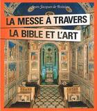 Couverture du livre « La messe à travers l'art et la Bible » de Jean-Jacques De Boissieu aux éditions Bayard