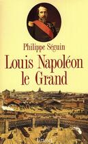 Couverture du livre « Louis Napoléon le Grand » de Philippe Seguin aux éditions Grasset