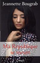 Couverture du livre « Ma République se meurt » de Jeannette Bougrab aux éditions Grasset Et Fasquelle