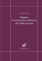 Couverture du livre « Origène et la fonction revelatrice du verbe incarne » de Marguerite Harl aux éditions Belles Lettres