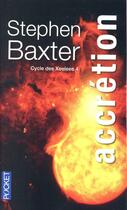 Couverture du livre « Cycle des Xeelees Tome 4 ; accrétion » de Stephen Baxter aux éditions Pocket