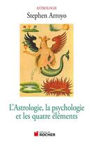 Couverture du livre « L'astrologie, la psychologie et les quatre éléments » de Stephen Arroyo aux éditions Rocher