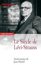 Couverture du livre « Le siècle de Lévi-Strauss » de Jean Daniel aux éditions Cnrs