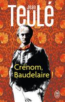 Couverture du livre « Crénom, Baudelaire ! » de Jean Teulé aux éditions J'ai Lu