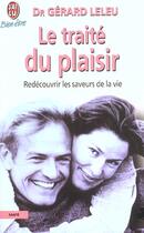 Couverture du livre « Traite du plaisir ou comment caresser la vie dans le bon sens (le) » de Gerard Leleu aux éditions J'ai Lu