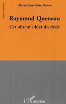 Couverture du livre « Raymond queneau - cet obscur objet du desir » de Bourdette-Donon M. aux éditions L'harmattan