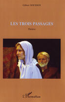 Couverture du livre « Les trois passages » de Gilbert Soussen aux éditions L'harmattan