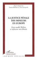 Couverture du livre « La justice pénale des mineurs en europe ; entre modèle welfare et inflexions néo-libérales » de Francis Bailleau et Yves Cartuyvels aux éditions Editions L'harmattan