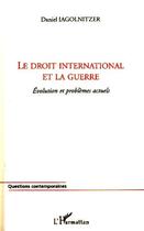 Couverture du livre « Le droit international et la guerre : Evolution et problèmes actuels » de Daniel Iagolnitzer aux éditions Editions L'harmattan