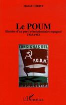 Couverture du livre « Le poum ; histoire d'un parti révolutionnaire espagnol (1935-1952) » de Michel Christ aux éditions Editions L'harmattan