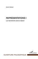 Couverture du livre « Représentations Tome 1 ; la recherche de la raison » de Andre Valland aux éditions L'harmattan