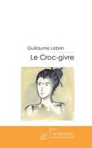 Couverture du livre « Le croc-givre » de Lebrin Guillaume aux éditions Editions Le Manuscrit