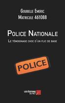 Couverture du livre « Police nationale : le témoignage choc d un flic de base » de Emeric Goubelle aux éditions Editions Du Net