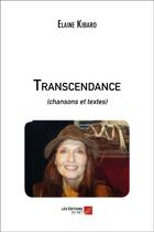 Couverture du livre « Transcendance ; chansons et textes » de Elaine Kibaro aux éditions Editions Du Net
