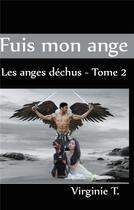 Couverture du livre « Les anges déchus t.2 ; fuis mon ange » de Virginie T. aux éditions Books On Demand