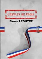 Couverture du livre « Chevaux de Troie » de Pierre Leoutre aux éditions Books On Demand