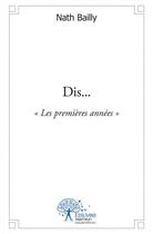 Couverture du livre « Dis... » de Nath Bailly aux éditions Edilivre