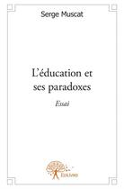 Couverture du livre « L'éducation et ses paradoxes » de Serge Muscat aux éditions Edilivre